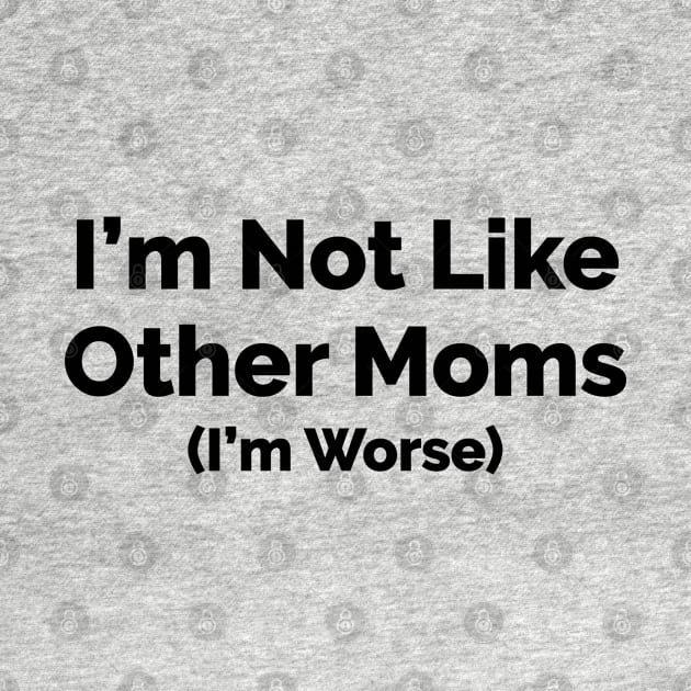 I'm Not Like Other Moms, I'm Worse by Venus Complete